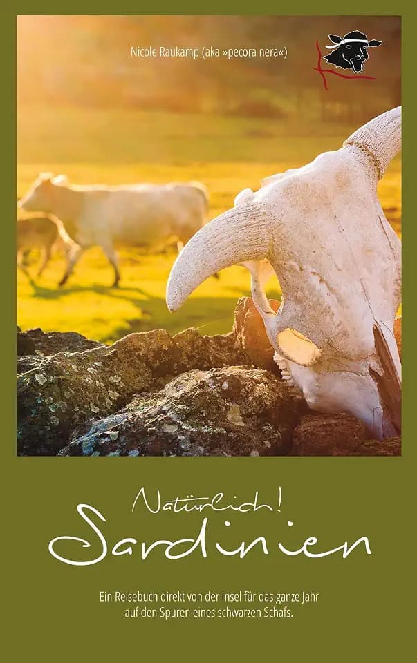 Natürlich Sardinien: Ein Reisebuch direkt von der Insel für das ganze Jahr auf den Spuren eines schwarzen Schafs.