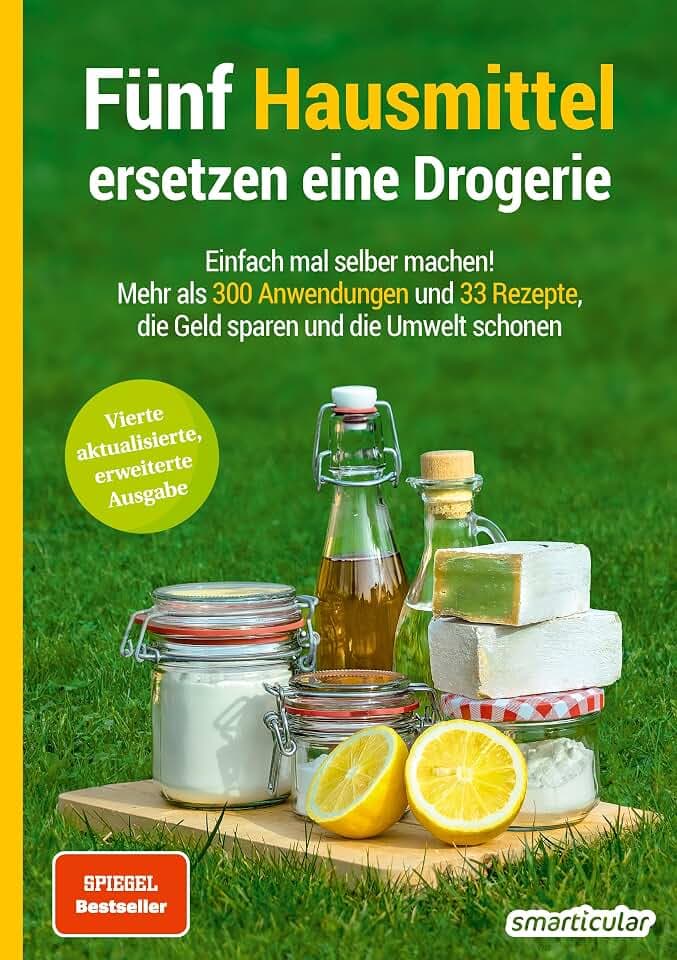 Fünf Hausmittel ersetzen eine Drogerie: Einfach mal selber machen! Mehr als 300 Anwendungen und 33 Rezepte, die Geld sparen und die Umwelt schonen (Hausmittel-Handbücher)