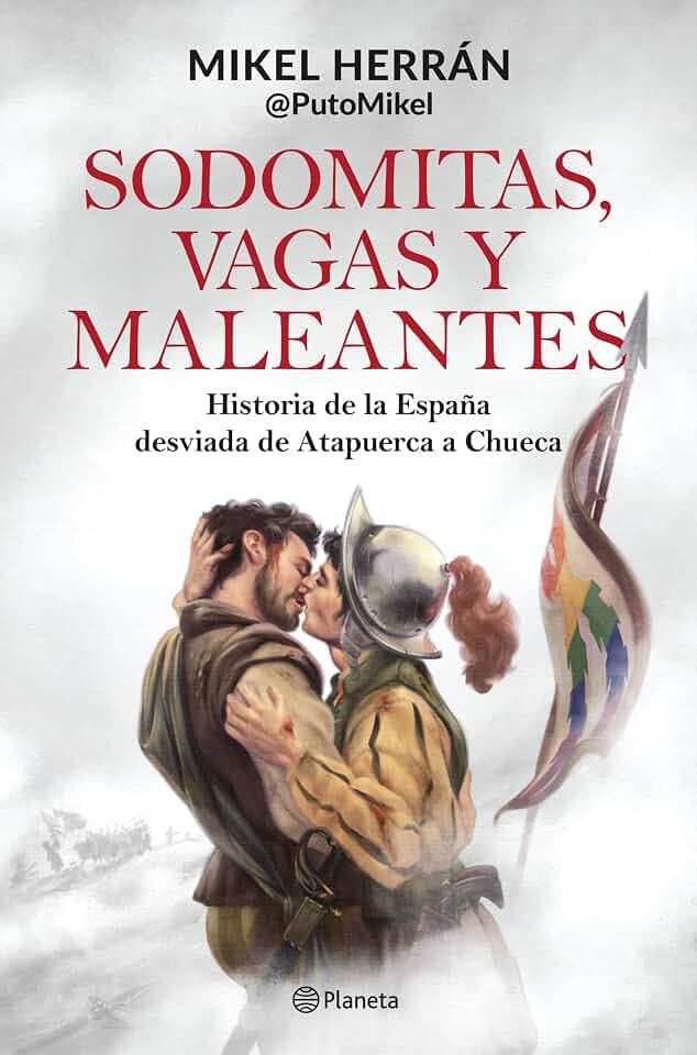 Sodomitas, vagas y maleantes: Historia de la España desviada de Atapuerca a Chueca (No Ficción)