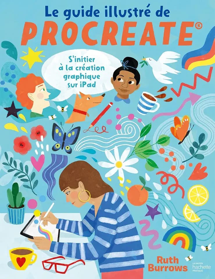 Le guide illustré de Procreate: S'initier à la création graphique sur iPad