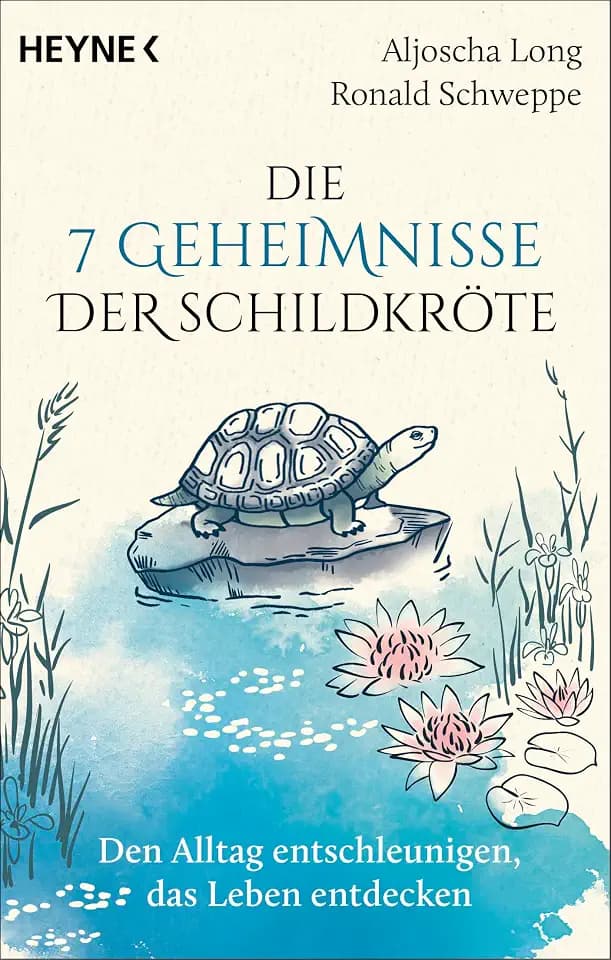Die 7 Geheimnisse der Schildkröte (vollständig aktualisierte und erweiterte Neuausgabe): Den Alltag entschleunigen, das Leben entdecken