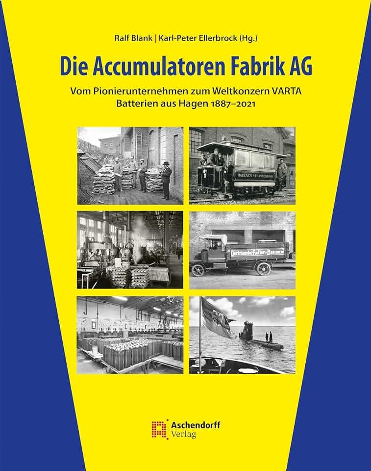 Die Accumulatoren Fabrik AG: Vom Pionierunternehmen zum Weltkonzern VARTA (Auswahl Einzeltitel Bildbande)