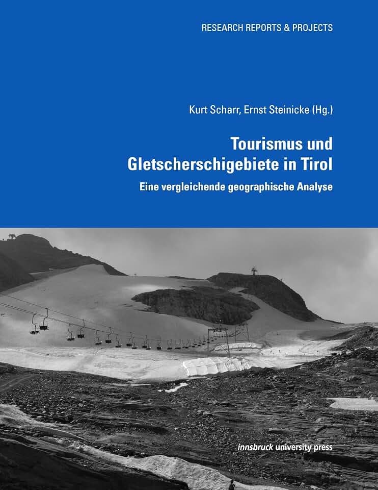 Tourismus und Gletscherschigebiete in Tirol: Eine vergleichende geographische Analyse