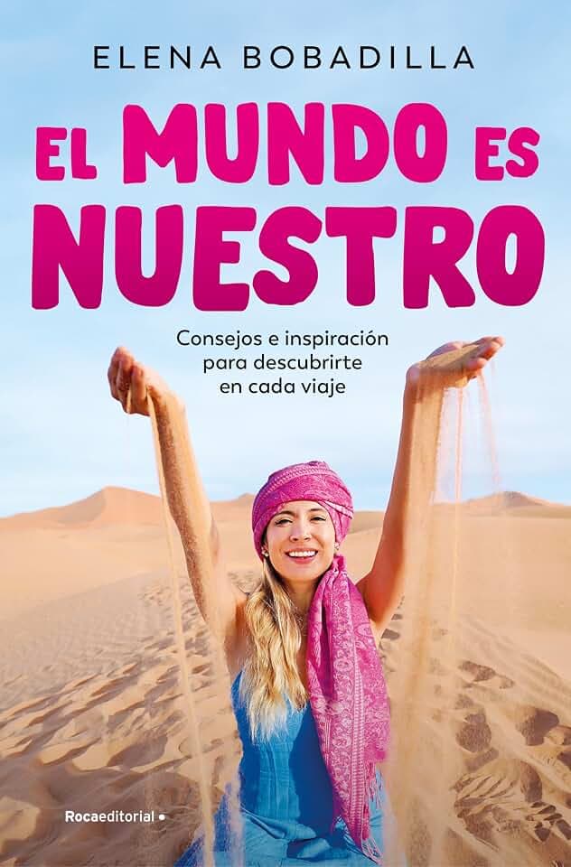 El mundo es nuestro: Consejos e inspiración para descubrirte en cada viaje (No ficción)