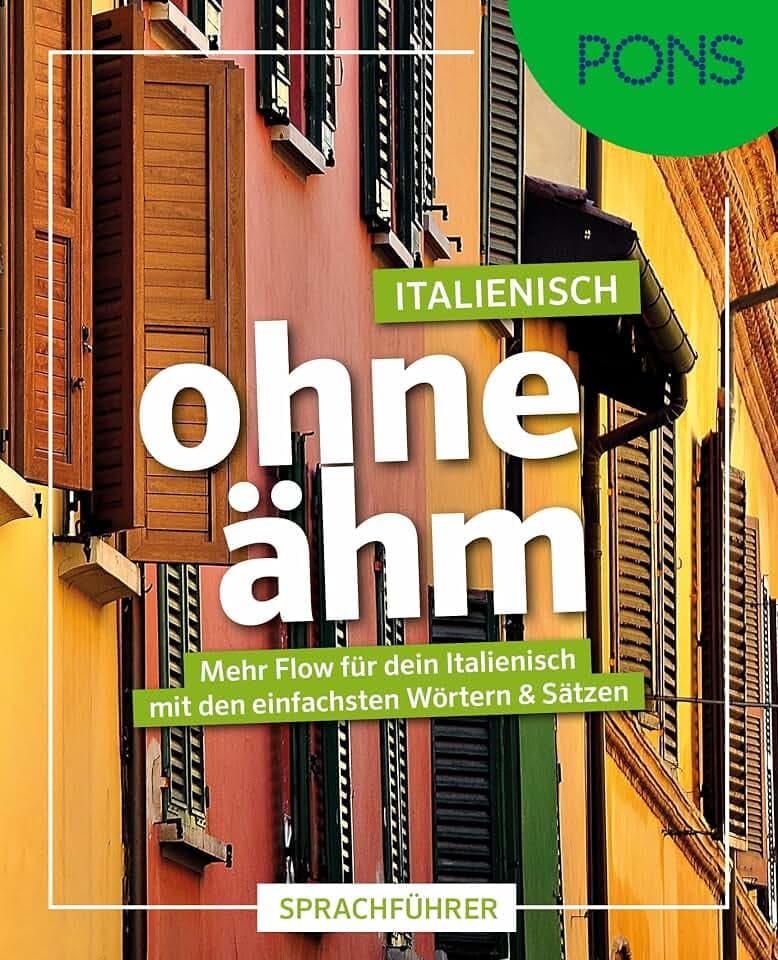 PONS Italienisch ohne ähm: Mehr Flow für dein Italienisch mit den einfachsten Wörtern und Sätzen für unterwegs (PONS ohne ähm)