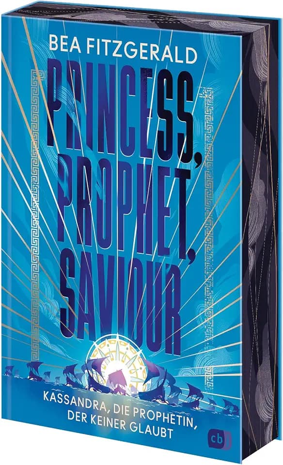 Princess, Prophet, Saviour - Kassandra, die Prophetin, der keiner glaubt: Eine mitreißende Enemies-to-Lovers-Romantasy von TikTok-Star Bea Fitzgerald. ... (Die Girl-Goddess-Queen-Reihe, Band 2)