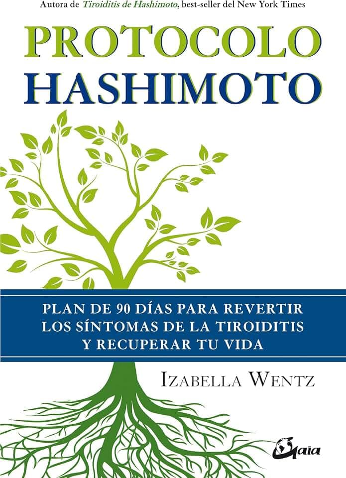Protocolo Hashimoto: Plan de 90 días para revertir los síntomas de la tiroiditis y recuperar tu vida (Salud natural)