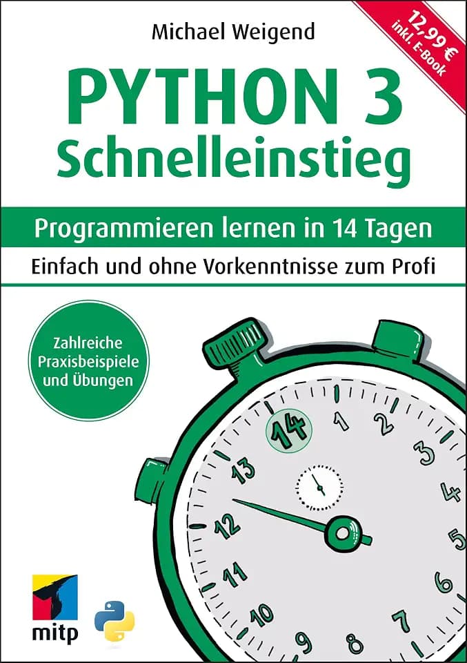 Python 3 Schnelleinstieg: Programmieren lernen in 14 Tagen. Einfach und ohne Vorkenntnisse zum Profi ; inkl. E-Book (mitp Schnelleinstieg)