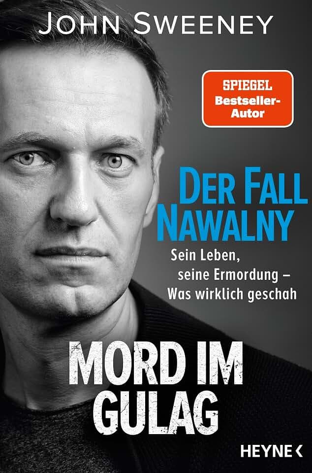 Der Fall Nawalny – Mord im Gulag: Sein Leben, seine Ermordung – Was wirklich geschah