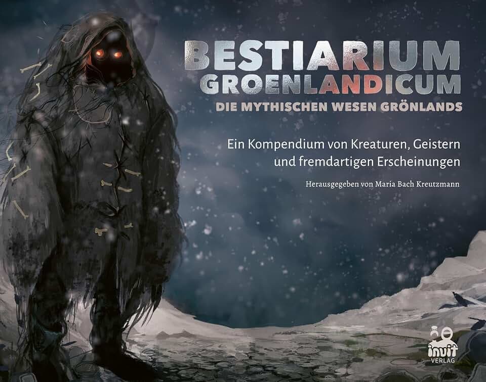 Bestiarium Groenlandicum – Die mythischen Wesen Grönlands: Ein Kompendium von Kreaturen, Geistern und fremdartigen Erscheinungen.