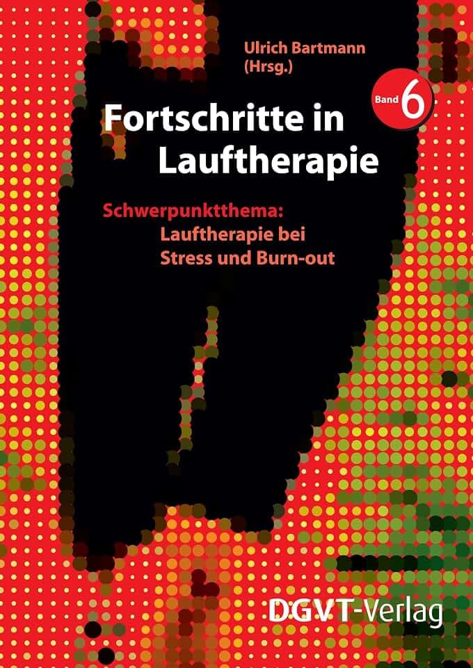 Fortschritte in Lauftherapie, Band 6: Schwerpunktthema: Lauftherapie bei Stress und Burn-out