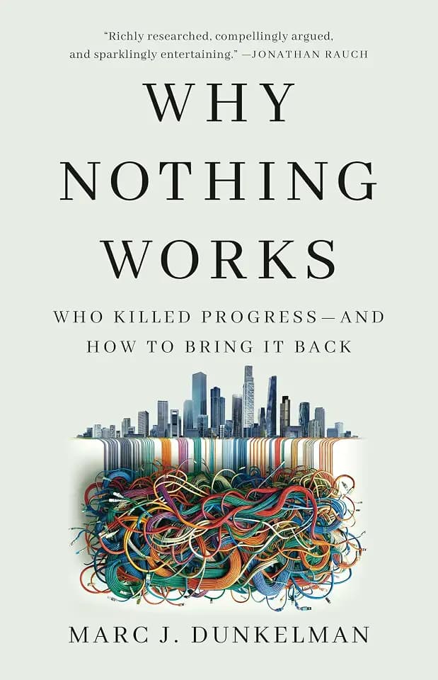 Why Nothing Works: Who Killed Progress―and How to Bring It Back