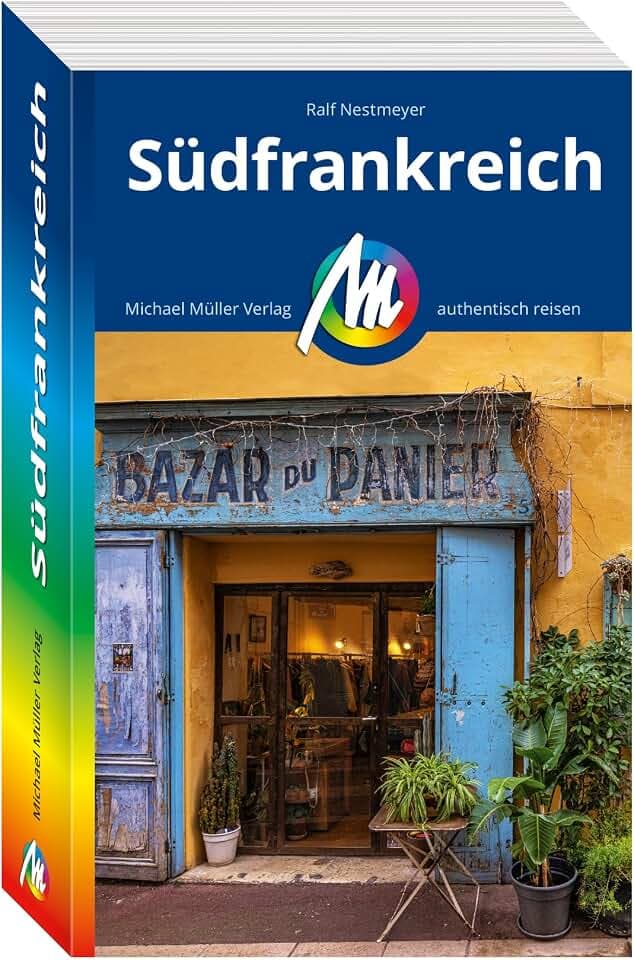 MICHAEL MÜLLER Reiseführer Südfrankreich: 100% authentisch, aktuell und vor Ort recherchiert. (MM-Reisen)