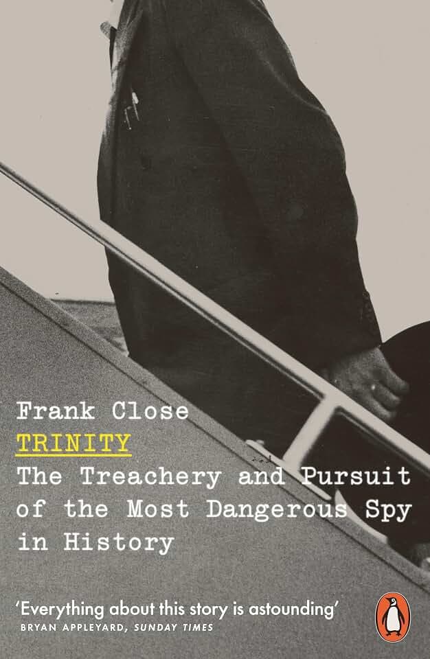 Trinity: The Treachery and Pursuit of the Most Dangerous Spy in History