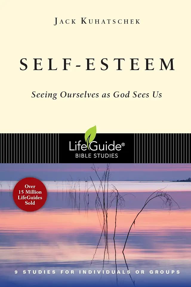 Self-Esteem: Seeing Ourselves as God Sees Us (LifeGuide Bible Studies)