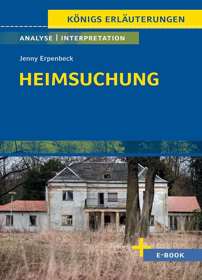 Heimsuchung von Jenny Erpenbeck: Textanalyse und Interpretation (Königs Erläuterungen)