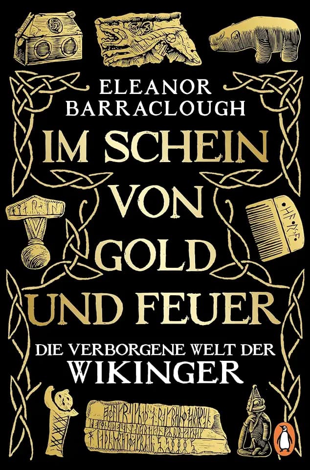 Im Schein von Gold und Feuer: Die verborgene Welt der Wikinger - „Einfach brillant … erweckt den Zauber einer ganzen Zivilisation zum Leben“ Tom Holland