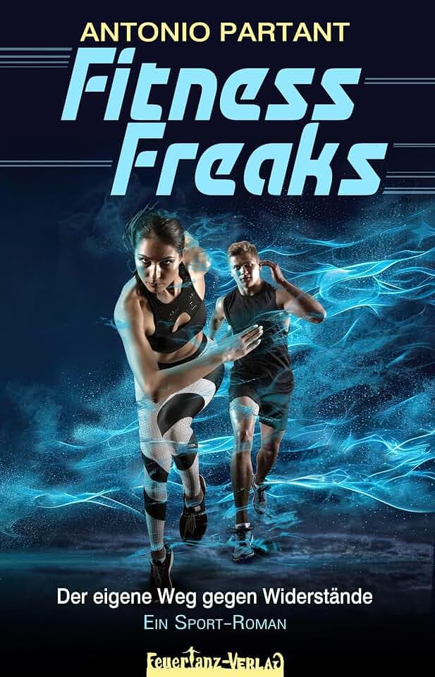 Fitness Freaks: Der eigene Weg gegen Widerstände