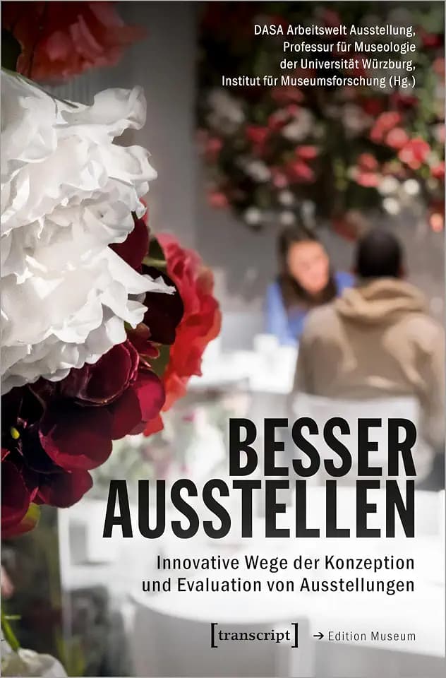 Besser ausstellen: Innovative Wege der Konzeption und Evaluation von Ausstellungen (Edition Museum)