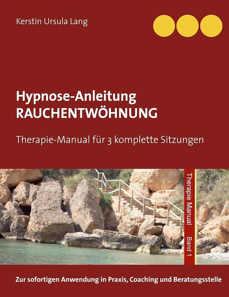 Rauchentwöhnung: Anleitung für 3 Hypnose-Sitzungen (Therapie Manual)