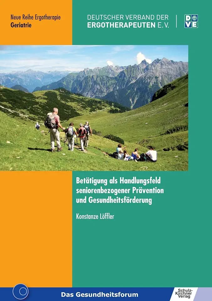 Betätigung als Handlungsfeld seniorenbezogener Prävention und Gesundheitsförderung: Eine Positionierung der Ergotherapie in den „Präventionszielen für ... Ergotherapie: Reihe 3 Fachbereich Geriatrie)