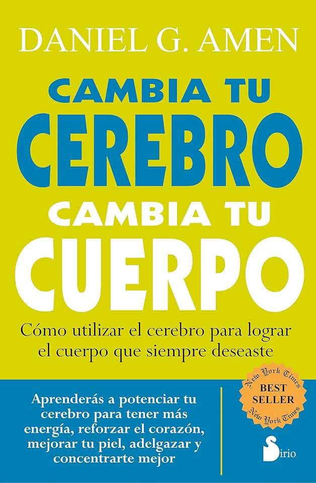 Cambia Tu Cerebro, Cambia Tu Cuerpo: Cómo utilizar el cerebro para lograr el cuerpo que siempre deseaste
