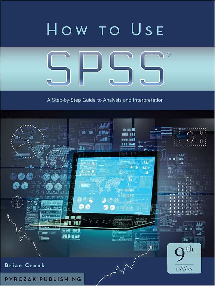 How to Use SPSS®: A Step-By-Step Guide to Analysis and Interpretation