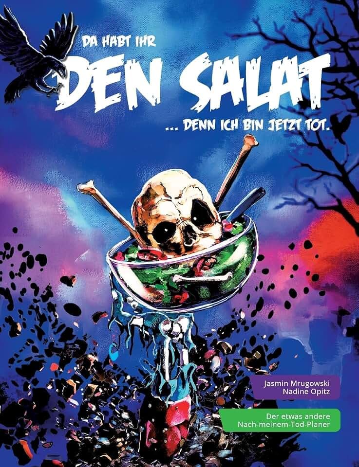 Da habt ihr den Salat: ... denn ich bin jetzt tot.