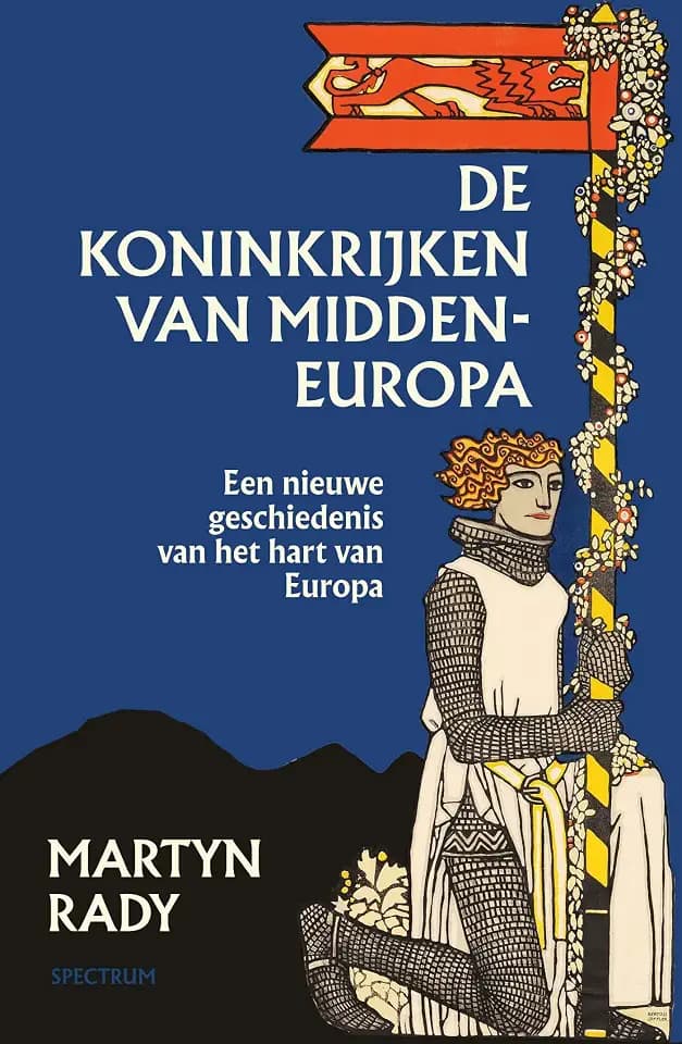 De koninkrijken van Midden-Europa: een nieuwe geschiedenis van het hart van Europa