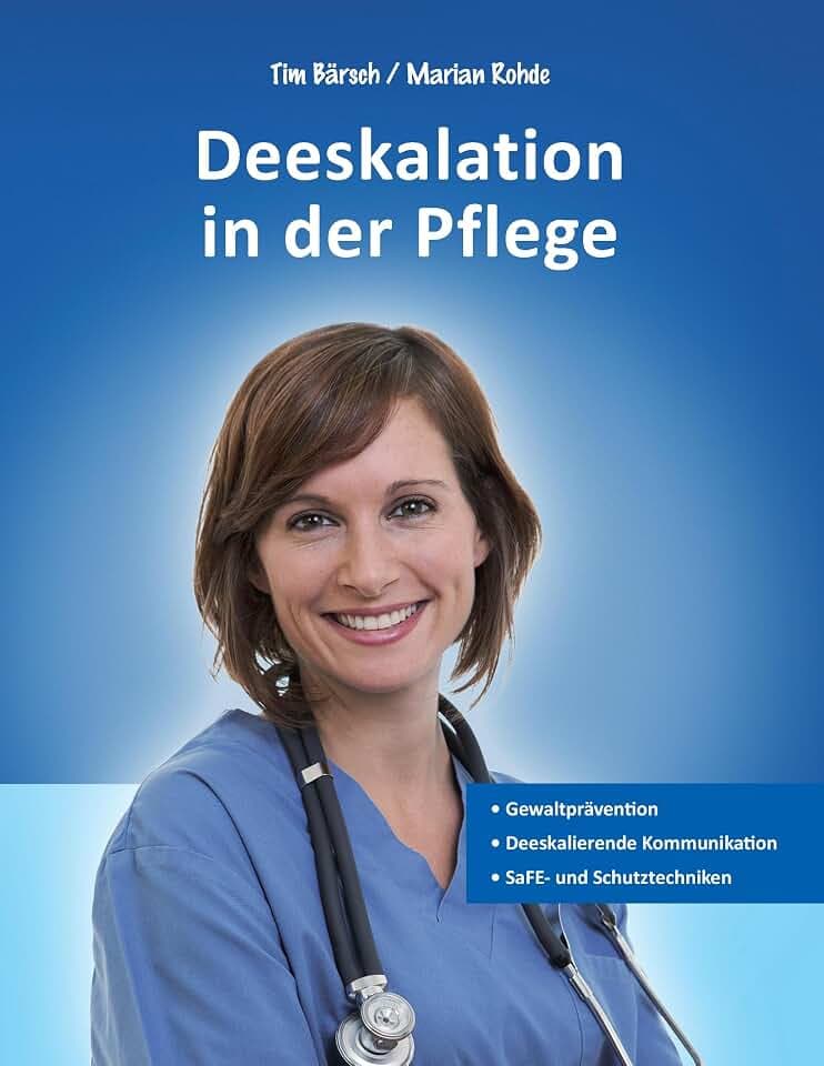 Deeskalation in der Pflege: Gewaltprävention - Deeskalierende Kommunikation - SaFE- und Schutztechniken