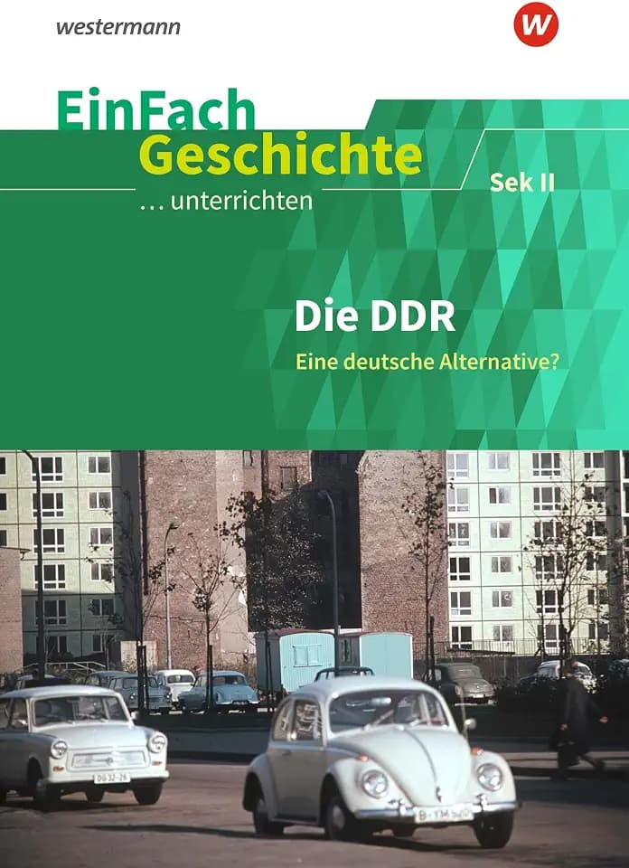 EinFach Geschichte ...unterrichten: Die DDR Eine deutsche Alternative? Sekundarstufe II