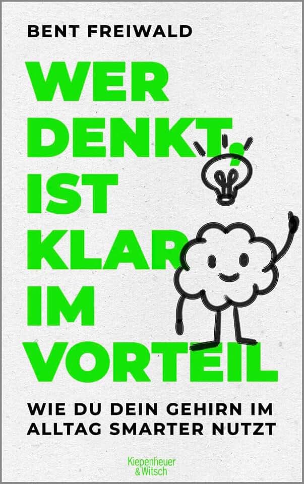Wer denkt, ist klar im Vorteil: Wie du dein Gehirn im Alltag smarter nutzt | Verblüffende Erkenntnisse aus der Hirnforschung, mit denen du besser durchs Leben kommst