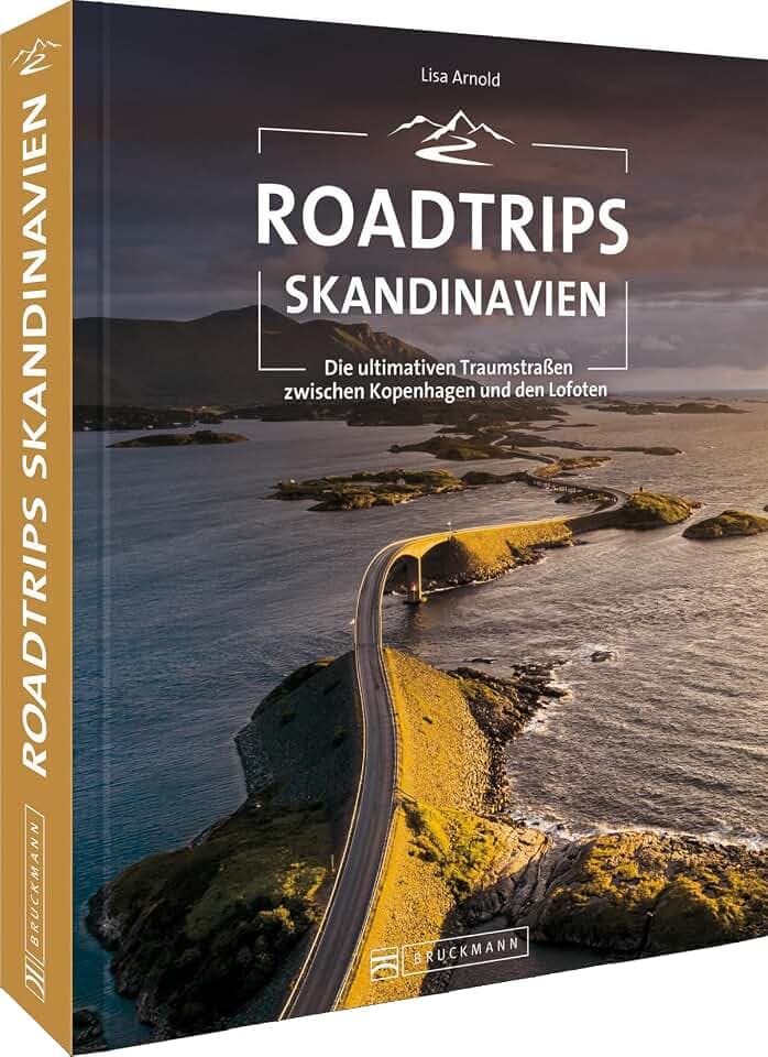 Roadtrip Europa – Roadtrips Skandinavien: Reiseabenteuer Skandinavien auf den ultimativen Traumstraßen zwischen Kopenhagen und den Lofoten. Dänemark, Schweden, Norwegen mit dem Auto.