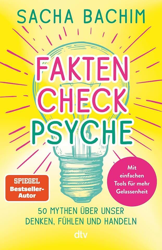Faktencheck Psyche: 50 Mythen über unser Denken, Fühlen und Handeln | Mit einfachen Übungen für mehr Gelassenheit. Vom Autor von »Therapie to go«