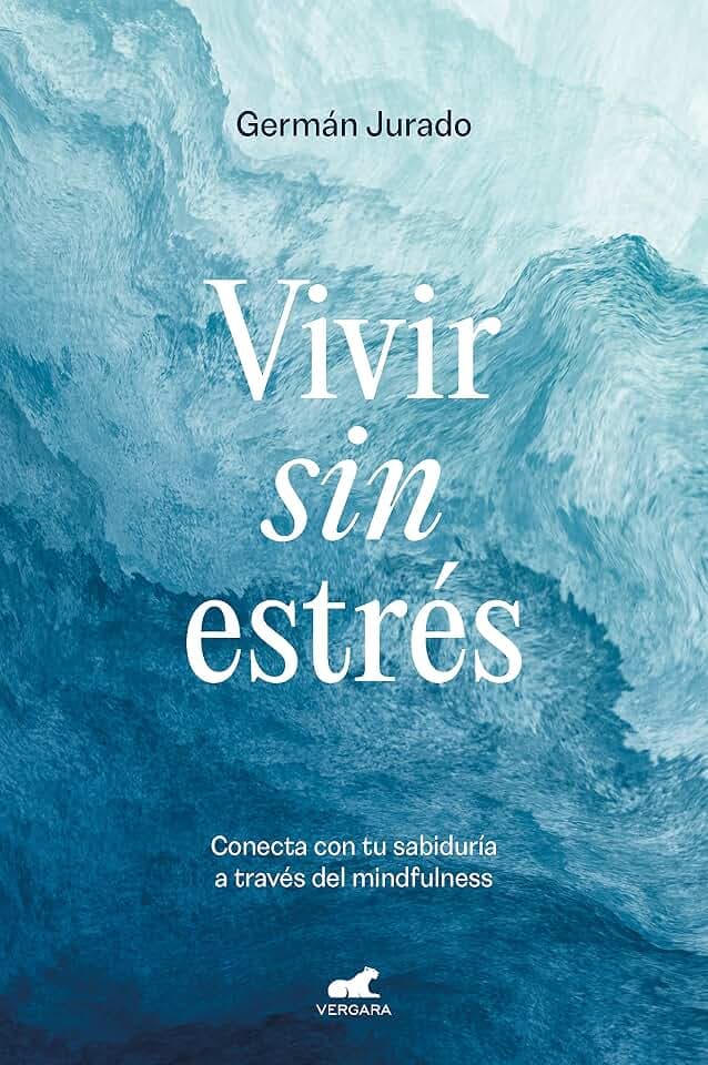 Vivir sin estrés: Conecta con tu sabiduría a través del mindfulness (Vergara)