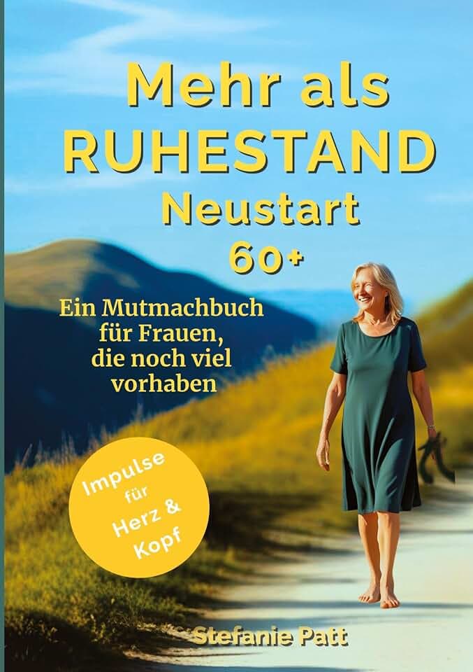 Mehr als Ruhestand Neustart 60+: Ein Mutmachbuch für Frauen, die noch viel vorhaben