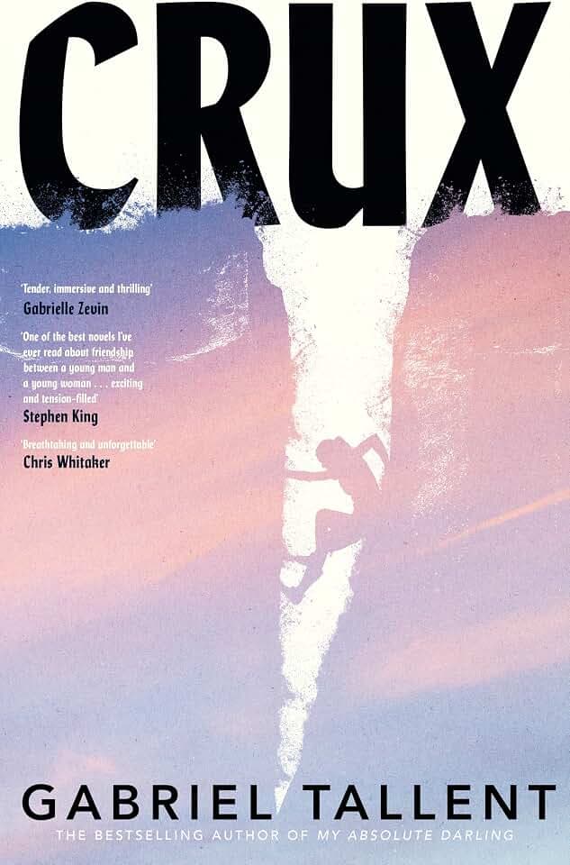 Crux: A heart-stopping story of friendship and defying expectations from the bestselling author of My Absolute Darling