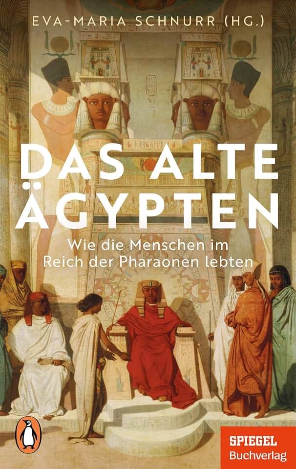 Das Alte Ägypten: Wie die Menschen im Reich der Pharaonen lebten - Ein SPIEGEL-Buch - Mit zahlreichen Abbildungen