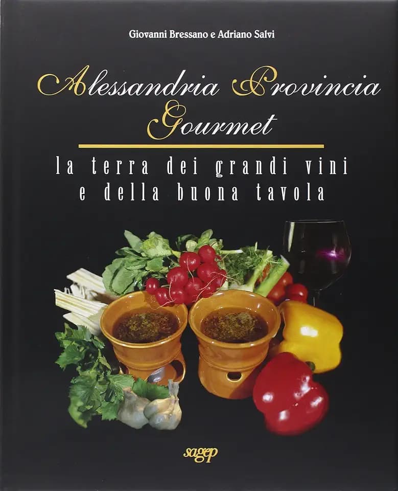 Alessandria provincia gourmet. La terra dei grandi vini e della buona tavola