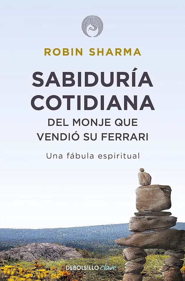 Sabiduría cotidiana del monje que vendió su Ferrari: Una fábula espiritual (Best Seller | No Ficción)