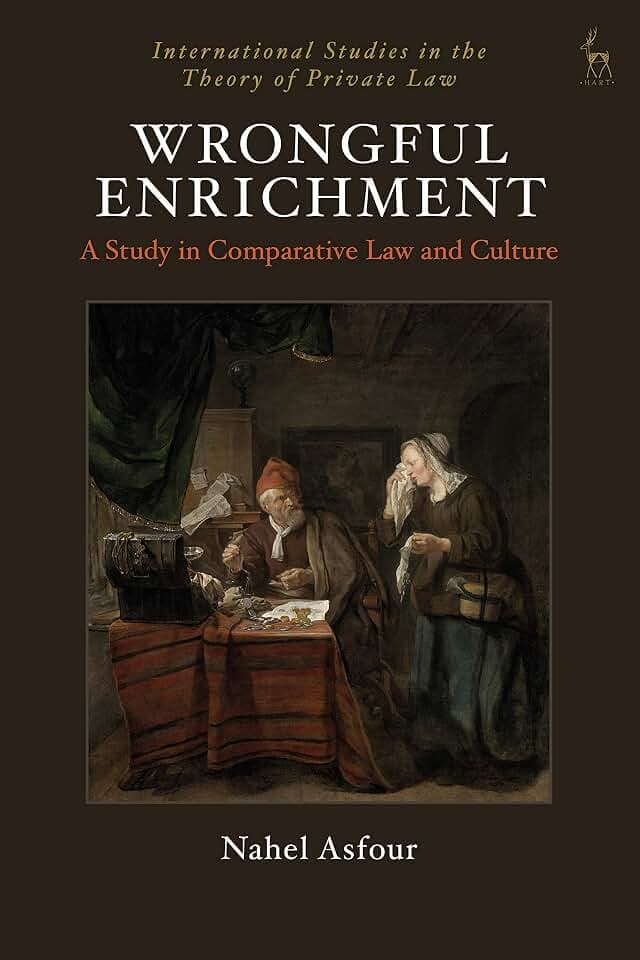 Wrongful Enrichment: A Study in Comparative Law and Culture (International Studies in the Theory of Private Law)