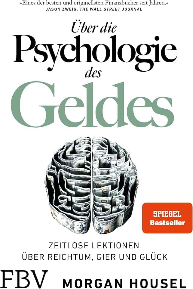 Über die Psychologie des Geldes: Zeitlose Lektionen über Reichtum, Gier und Glück