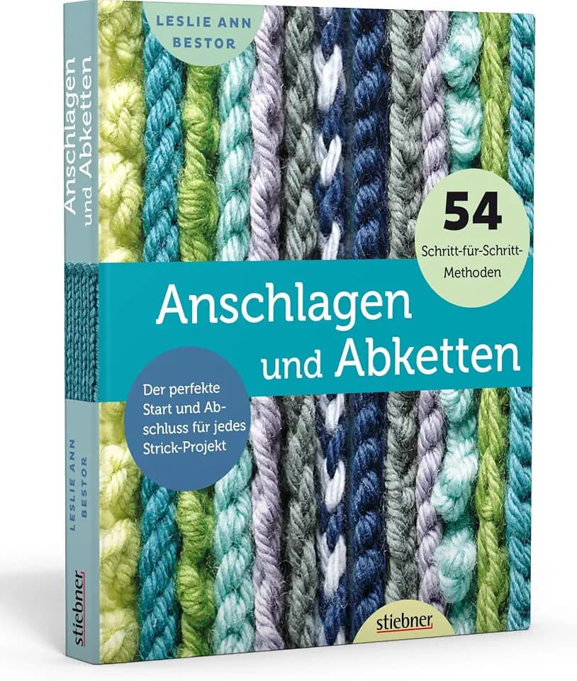 Anschlagen und Abketten. 54 Methoden für das Maschen Anschlagen und Maschen Abketten beim Stricken. Kreuzanschlag, provisorischer Maschenanschlag, elastisch abketten, italienisch abketten uvm