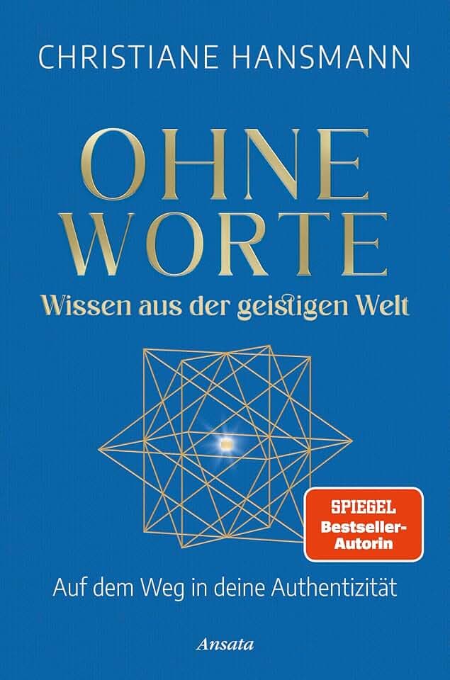 Ohne Worte - Wissen aus der geistigen Welt: Auf dem Weg in deine Authentizität - SPIEGEL-Bestsellerautorin