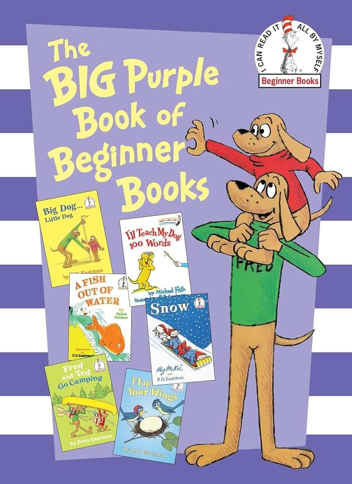 The Big Purple Book of Beginner Books: Big Dog Little Dog; A Fish Out of Water; Snow; I'll Teach My Dog 100 Words; Fred and Ted Go Camping; Flap Your Wings (Beginner Books(R))