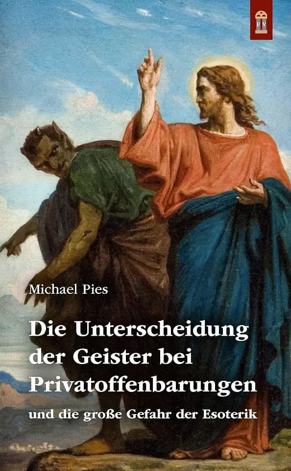 Die Unterscheidung der Geister bei Privatoffenbarungen: und die große Gefahr der Esoterik