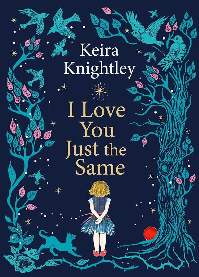 I Love You Just the Same: A spellbinding illustrated gift book for ages 3–7 by Keira Knightley