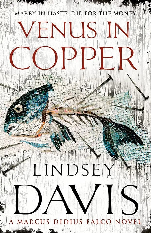 Venus In Copper: another gripping foray into the crime and corruption of Ancient Rome from bestselling author Lindsey Davis (Falco, 3)