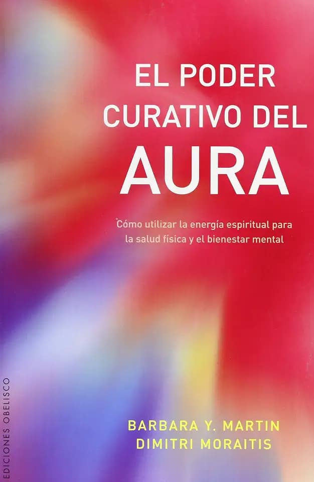 El poder curativo del aura : cómo utilizar la energía espiritual para la salud física y el bienestar mental: Como Utilizar La Energia Espiritual Para ... Mental (METAFÍSICA Y ESPIRITUALIDAD)