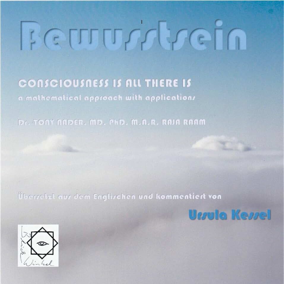 Bewusstsein: Consciousness is all there is - Dr. Tony Nader, Übersetzung Ursula Kessel (BlickWinkel)